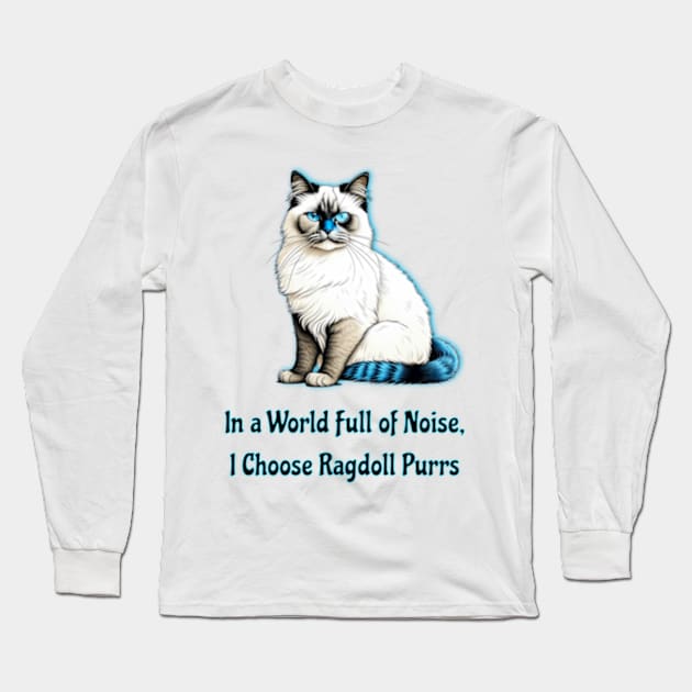 In A World Full Of Noise I Choose Ragdoll Purrs Long Sleeve T-Shirt by Buckeyes0818